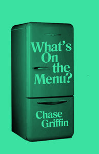 What's On the Menu? - Chase Griffin