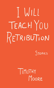 I Will Teach You Retribution - Timothy Moore